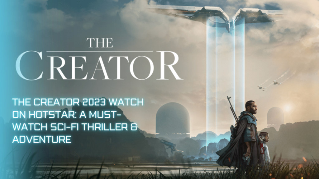 The Creator 2023 Watch On Hotstar